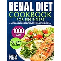 Renal Diet Cookbook For Beginners: 1000 Days of Delicious, Quick, and Easy to Cook Low- Sodium Recipes. Low Potassium to Help You Reduce the Workload on Your Kidneys 30-Day Eating Plan Renal Diet Cookbook For Beginners: 1000 Days of Delicious, Quick, and Easy to Cook Low- Sodium Recipes. Low Potassium to Help You Reduce the Workload on Your Kidneys 30-Day Eating Plan Paperback
