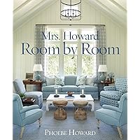 Mrs. Howard, Room by Room: The Essentials of Decorating with Southern Style Mrs. Howard, Room by Room: The Essentials of Decorating with Southern Style Hardcover Kindle
