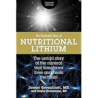 Nutritional Lithium: A Cinderella Story: The Untold Tale of a Mineral That Transforms Lives and Heals the Brain Nutritional Lithium: A Cinderella Story: The Untold Tale of a Mineral That Transforms Lives and Heals the Brain Paperback Kindle