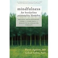 Mindfulness for Borderline Personality Disorder: Relieve Your Suffering Using the Core Skill of Dialectical Behavior Therapy Mindfulness for Borderline Personality Disorder: Relieve Your Suffering Using the Core Skill of Dialectical Behavior Therapy Paperback Kindle Audible Audiobook Audio CD