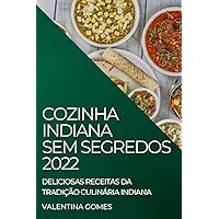 Cozinha Indiana Sem Segredos 2022: Deliciosas Receitas Da Tradição Culinária Indiana (Portuguese Edition)