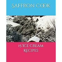 15 Ice Cream Recipes 15 Ice Cream Recipes Kindle Paperback
