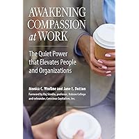Awakening Compassion at Work: The Quiet Power That Elevates People and Organizations Awakening Compassion at Work: The Quiet Power That Elevates People and Organizations Paperback Kindle Audible Audiobook Audio CD