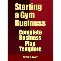 Starting a Gym Business: Complete Business Plan Template Starting a Gym Business: Complete Business Plan Template Kindle Paperback