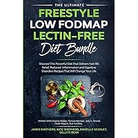 The Ultimate Freestyle Low Fodmap Lectin-Free Diet Bundle: Discover This Powerful Diet That Delivers Fast IBS Relief, Reduced Inflammation and Digestive Disorders That Will Change Your Life