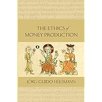 The Ethics of Money Production The Ethics of Money Production Paperback Kindle Hardcover