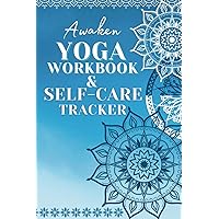 Awaken Yoga Workbook & Self Care Tracker: 30 Day Yoga Challenge of Body Mind and Spirit