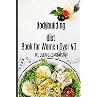 Bodybuilding diet book for women over 40: The Ultimate Guide to a Slim, Strong, and Healthy Body Bodybuilding diet book for women over 40: The Ultimate Guide to a Slim, Strong, and Healthy Body Paperback Kindle