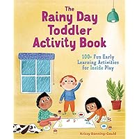 The Rainy Day Toddler Activity Book: 100+ Fun Early Learning Activities for Inside Play (Toddler Activity Books) The Rainy Day Toddler Activity Book: 100+ Fun Early Learning Activities for Inside Play (Toddler Activity Books) Paperback Kindle