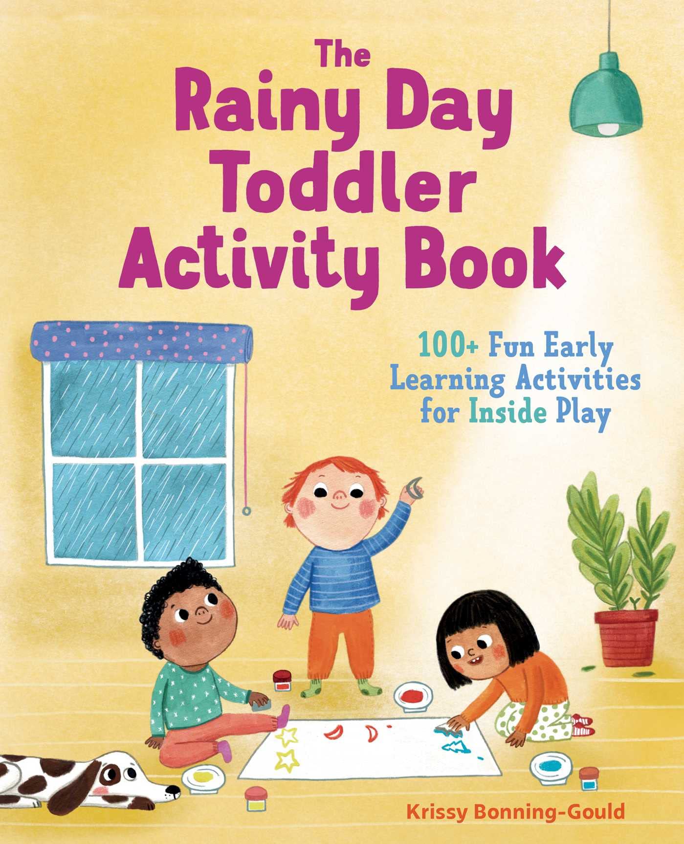 The Rainy Day Toddler Activity Book: 100+ Fun Early Learning Activities for Inside Play (Toddler Activity Books)