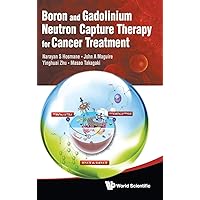 BORON AND GADOLINIUM NEUTRON CAPTURE THERAPY FOR CANCER TREATMENT BORON AND GADOLINIUM NEUTRON CAPTURE THERAPY FOR CANCER TREATMENT Hardcover