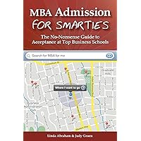 MBA Admission for Smarties: The No-Nonsense Guide to Acceptance at Top Business Schools MBA Admission for Smarties: The No-Nonsense Guide to Acceptance at Top Business Schools Paperback Kindle