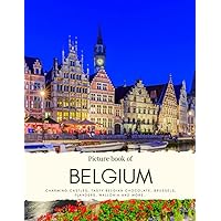 Picture book of Belgium: Charming Castles, tasty Belgian chocolate, Brussels, Flanders, Wallonia and more. Experience it all with High Quality Photos (Travel Coffee Table Books) Picture book of Belgium: Charming Castles, tasty Belgian chocolate, Brussels, Flanders, Wallonia and more. Experience it all with High Quality Photos (Travel Coffee Table Books) Paperback Kindle
