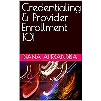 Credentialing & Provider Enrollment 101 : How to become a successful healthcare consultant Credentialing & Provider Enrollment 101 : How to become a successful healthcare consultant Kindle