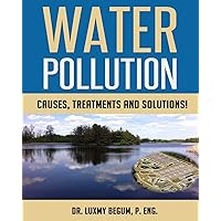 Water Pollution: Causes, Treatments and Solutions! Water Pollution: Causes, Treatments and Solutions! Paperback Kindle
