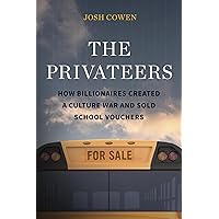 The Privateers: How Billionaires Created a Culture War and Sold School Vouchers