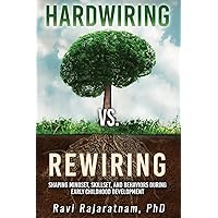 Hardwiring vs. Rewiring: Shaping the Mindset, Skillset, and Behaviors During Early Childhood Development Stages Hardwiring vs. Rewiring: Shaping the Mindset, Skillset, and Behaviors During Early Childhood Development Stages Paperback Kindle