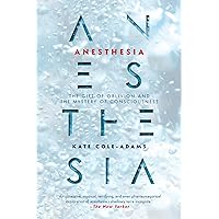 Anesthesia: The Gift of Oblivion and the Mystery of Consciousness Anesthesia: The Gift of Oblivion and the Mystery of Consciousness Paperback Kindle Hardcover