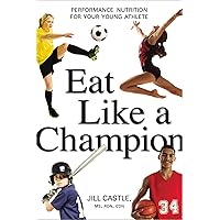 Eat Like a Champion: Performance Nutrition for Your Young Athlete Eat Like a Champion: Performance Nutrition for Your Young Athlete Paperback Kindle
