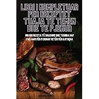 Libri I Kompletuar Per Receptet Tuaja Te Temen Dhe Te Pjekur (Albanian Edition)