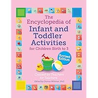 The Encyclopedia of Infant and Toddler Activities: For Children Birth to 3 (Giant Encyclopedia) Rev. Edition The Encyclopedia of Infant and Toddler Activities: For Children Birth to 3 (Giant Encyclopedia) Rev. Edition Paperback Kindle