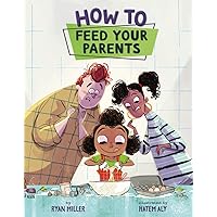 How to Feed Your Parents How to Feed Your Parents Hardcover Paperback