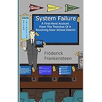 System Failure: A First Hand Account From The Trenches Of A Revolving Door School District