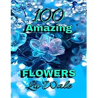 100 Flowers Floral Fun: Enjoy Unique, Easy and Cute Flower Designs for Stress Relief and Relaxation - A Variety-Packed Adult Coloring Book with Bold ... Art for Mindfulness: Adult Art & Calm