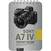 Sony a7 IV: Pocket Guide: Buttons, Dials, Settings, Modes, and Shooting Tips (The Pocket Guide Series for Photographers, 22) Sony a7 IV: Pocket Guide: Buttons, Dials, Settings, Modes, and Shooting Tips (The Pocket Guide Series for Photographers, 22) Pocket Book Kindle