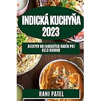 Indická kuchyňa 2023: Recepty od indických rodín pre celú rodinu (Slovak Edition)