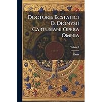Doctoris Ecstatici D. Dionysii Cartusiani Opera Omnia; Volume 7 (Latin Edition) Doctoris Ecstatici D. Dionysii Cartusiani Opera Omnia; Volume 7 (Latin Edition) Paperback Hardcover