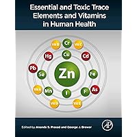 Essential and Toxic Trace Elements and Vitamins in Human Health Essential and Toxic Trace Elements and Vitamins in Human Health Kindle Hardcover