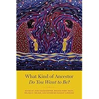 What Kind of Ancestor Do You Want to Be? What Kind of Ancestor Do You Want to Be? Paperback eTextbook Hardcover