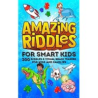 Amazing Riddles for Smart Kids, 300 Riddles and Visual Brainteasers for Kids and Families: Easy to Hard Trick Questions and Picture Puzzles for the Whole Family to Enjoy Amazing Riddles for Smart Kids, 300 Riddles and Visual Brainteasers for Kids and Families: Easy to Hard Trick Questions and Picture Puzzles for the Whole Family to Enjoy Paperback