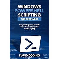 Windows PowerShell and Scripting for Beginners: Complete Beginners Guide to learn Windows PowerShell and its Scripting Windows PowerShell and Scripting for Beginners: Complete Beginners Guide to learn Windows PowerShell and its Scripting Kindle Paperback