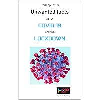 Unwanted facts about covid-19 and the lockdown: What the government and the media are not telling you! Unwanted facts about covid-19 and the lockdown: What the government and the media are not telling you! Kindle Paperback