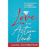 Love Is an Action Verb: Stop Wasting Time and Delight in Your Relationship (DIY Relationship Self-Help Series)