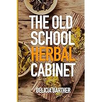 The Old School Herbal Cabinet: A Reference Guide To Herbal Remedies The Old School Herbal Cabinet: A Reference Guide To Herbal Remedies Paperback