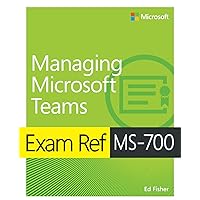 Exam Ref Ms-700 Managing Microsoft Teams Exam Ref Ms-700 Managing Microsoft Teams Paperback Kindle