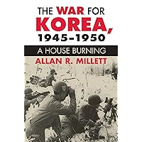 The War for Korea, 1945-1950: A House Burning (Modern War Studies) The War for Korea, 1945-1950: A House Burning (Modern War Studies) Hardcover Kindle Paperback