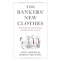 The Bankers’ New Clothes: What’s Wrong with Banking and What to Do about It - New and Expanded Edition The Bankers’ New Clothes: What’s Wrong with Banking and What to Do about It - New and Expanded Edition Paperback Kindle Audible Audiobook