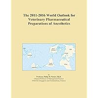 The 2011-2016 World Outlook for Veterinary Pharmaceutical Preparations of Anesthetics