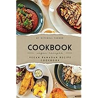 Vegan Ramadan Recipe Cookbook: Nutritious Plant-based Meals for Fasting (