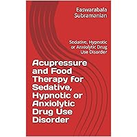 Acupressure and Food Therapy for Sedative, Hypnotic or Anxiolytic Drug Use Disorder: Sedative, Hypnotic or Anxiolytic Drug Use Disorder (Medical Books for Common People - Part 2 Book 207) Acupressure and Food Therapy for Sedative, Hypnotic or Anxiolytic Drug Use Disorder: Sedative, Hypnotic or Anxiolytic Drug Use Disorder (Medical Books for Common People - Part 2 Book 207) Kindle Paperback