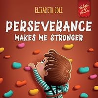 Perseverance Makes Me Stronger: Social Emotional Book for Kids about Self-confidence, Managing Frustration, Self-esteem and Growth Mindset Suitable for Children Ages 3 to 8 (World of Kids Emotions)