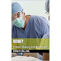 Kidney: Kidney Disease and Treatment (Kidney and Kidney Disease Book 1)