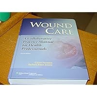 Wound Care: A Collaborative Practice Manual for Health Professionals (Sussman, Wound Care) Wound Care: A Collaborative Practice Manual for Health Professionals (Sussman, Wound Care) Hardcover Kindle
