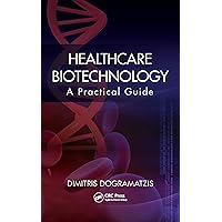 Healthcare Biotechnology: A Practical Guide Healthcare Biotechnology: A Practical Guide Kindle Hardcover Paperback