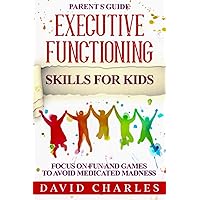 Executive Functioning Skills: Fun & games for avoiding medicated madness. Executive Functioning skills for kids & teens. Child development & adhd strategies for kids, teens and their parents Executive Functioning Skills: Fun & games for avoiding medicated madness. Executive Functioning skills for kids & teens. Child development & adhd strategies for kids, teens and their parents Paperback Kindle Hardcover