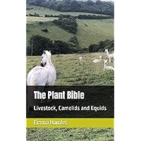 The Plant Bible: Livestock, Camelids and Equids The Plant Bible: Livestock, Camelids and Equids Paperback Kindle